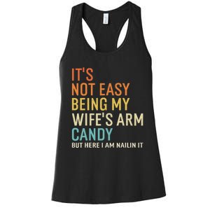 It's Not Easy Being My Wife's Arm Candy But Here I Am Nailin Women's Racerback Tank