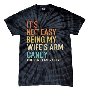 It's Not Easy Being My Wife's Arm Candy But Here I Am Nailin Tie-Dye T-Shirt