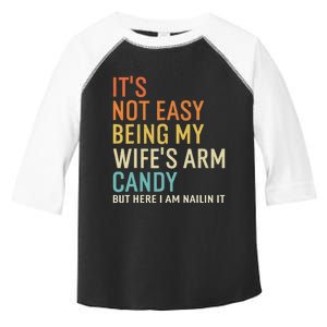 It's Not Easy Being My Wife's Arm Candy But Here I Am Nailin Toddler Fine Jersey T-Shirt