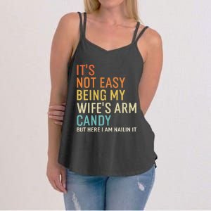 It's Not Easy Being My Wife's Arm Candy But Here I Am Nailin Women's Strappy Tank