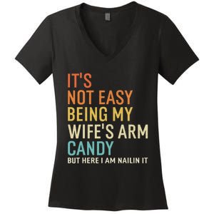 It's Not Easy Being My Wife's Arm Candy But Here I Am Nailin Women's V-Neck T-Shirt