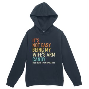 It's Not Easy Being My Wife's Arm Candy But Here I Am Nailin Urban Pullover Hoodie