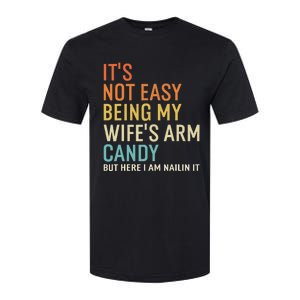 It's Not Easy Being My Wife's Arm Candy But Here I Am Nailin Softstyle CVC T-Shirt