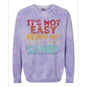 It's Not Easy Being My Wife's Arm Candy But Here I Am Nailin Colorblast Crewneck Sweatshirt