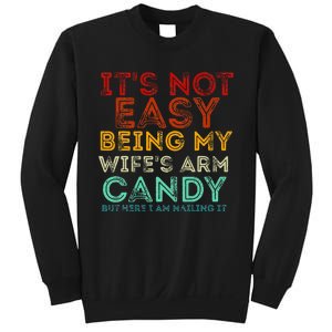 It's Not Easy Being My Wife's Arm Candy But Here I Am Nailin Sweatshirt