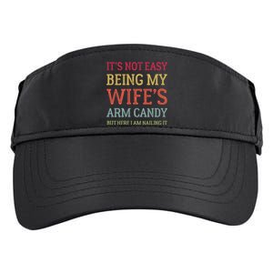 Its Not Easy Being My Wifes Arm Candy Fathers Day Adult Drive Performance Visor