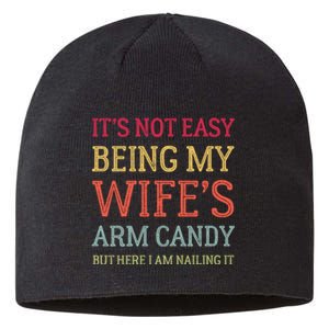 Its Not Easy Being My Wifes Arm Candy Fathers Day Sustainable Beanie