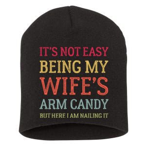 Its Not Easy Being My Wifes Arm Candy Fathers Day Short Acrylic Beanie