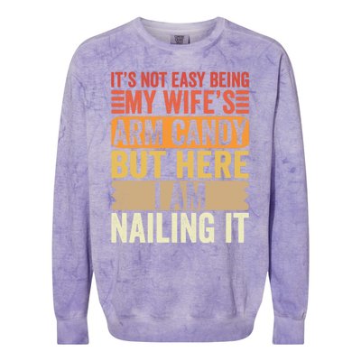 Its Not Easy Being My Wifes Arm Candy Fathers Day Colorblast Crewneck Sweatshirt