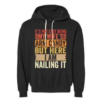 Its Not Easy Being My Wifes Arm Candy Fathers Day Garment-Dyed Fleece Hoodie