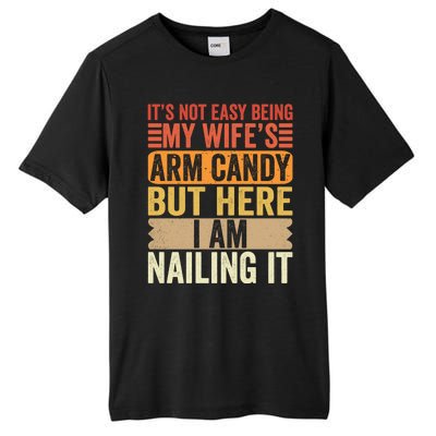 Its Not Easy Being My Wifes Arm Candy Fathers Day Tall Fusion ChromaSoft Performance T-Shirt