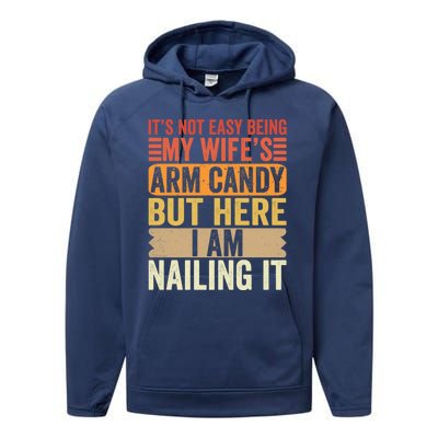 Its Not Easy Being My Wifes Arm Candy Fathers Day Performance Fleece Hoodie