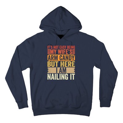 Its Not Easy Being My Wifes Arm Candy Fathers Day Hoodie