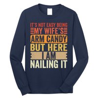 Its Not Easy Being My Wifes Arm Candy Fathers Day Long Sleeve Shirt