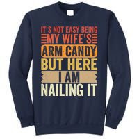 Its Not Easy Being My Wifes Arm Candy Fathers Day Sweatshirt