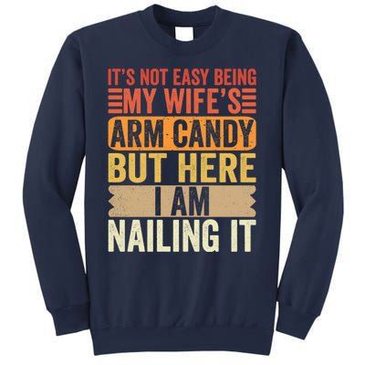 Its Not Easy Being My Wifes Arm Candy Fathers Day Sweatshirt