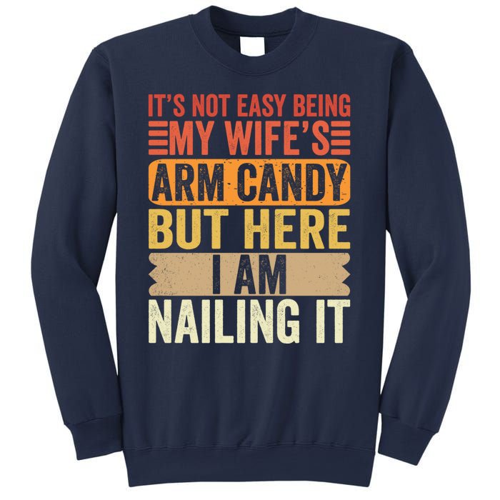 Its Not Easy Being My Wifes Arm Candy Fathers Day Sweatshirt