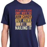 Its Not Easy Being My Wifes Arm Candy Fathers Day Adult ChromaSoft Performance T-Shirt