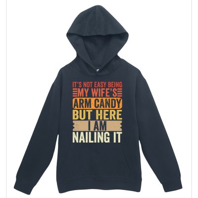 Its Not Easy Being My Wifes Arm Candy Fathers Day Urban Pullover Hoodie