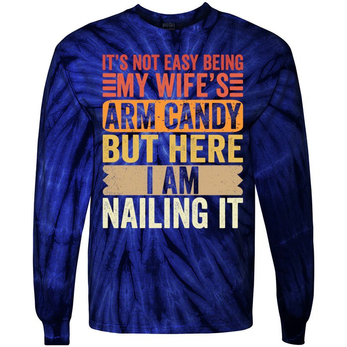 Its Not Easy Being My Wifes Arm Candy Fathers Day Tie-Dye Long Sleeve Shirt