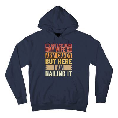 Its Not Easy Being My Wifes Arm Candy Fathers Day Tall Hoodie