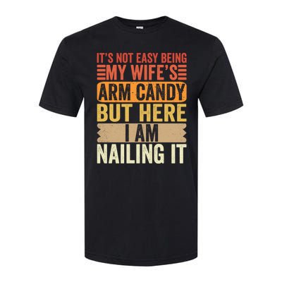 Its Not Easy Being My Wifes Arm Candy Fathers Day Softstyle CVC T-Shirt