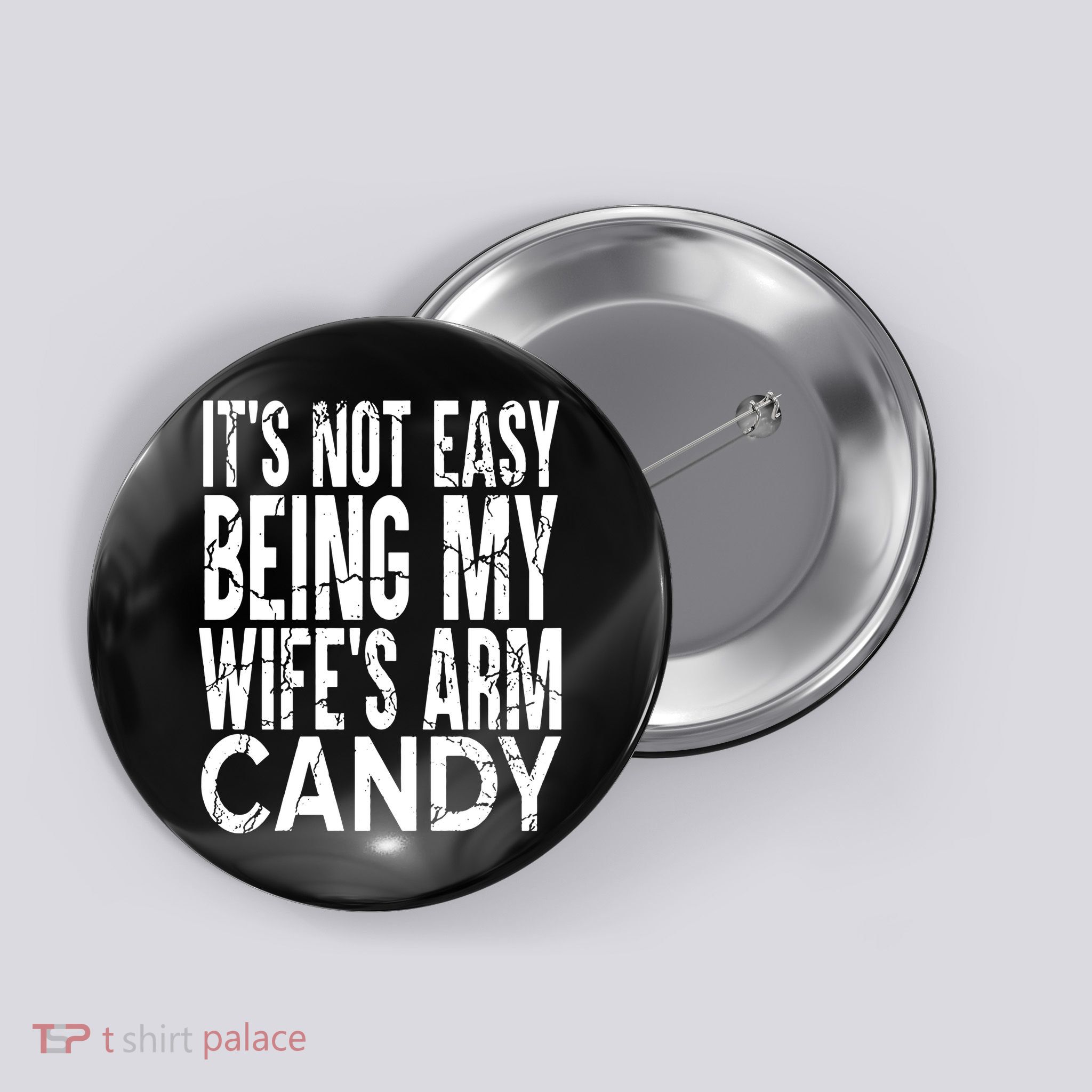 Its Not Easy Being My Wifes Arm Candy Button