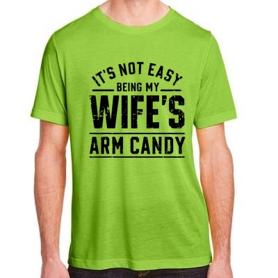 ItS Not Easy Being My WifeS Arm Candy Funny Husband Gift Adult ChromaSoft Performance T-Shirt