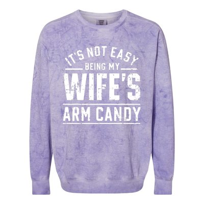 ItS Not Easy Being My WifeS Arm Candy Funny Husband Gift Colorblast Crewneck Sweatshirt