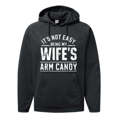 ItS Not Easy Being My WifeS Arm Candy Funny Husband Gift Performance Fleece Hoodie