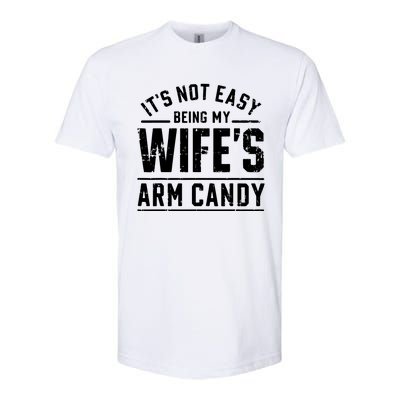 ItS Not Easy Being My WifeS Arm Candy Funny Husband Gift Softstyle CVC T-Shirt