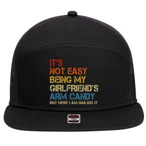 It's Not Easy Being My Girlfriend's Arm Candy Am Nailing It 7 Panel Mesh Trucker Snapback Hat