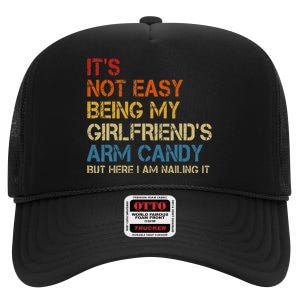 It's Not Easy Being My Girlfriend's Arm Candy Am Nailing It High Crown Mesh Back Trucker Hat