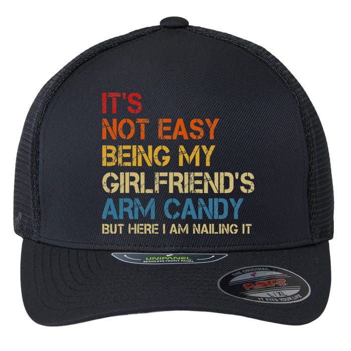 It's Not Easy Being My Girlfriend's Arm Candy Am Nailing It Flexfit Unipanel Trucker Cap