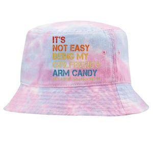 It's Not Easy Being My Girlfriend's Arm Candy Am Nailing It Tie-Dyed Bucket Hat