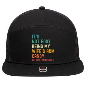 It's Not Easy Being My Wife's Arm Candy but here i am nailin 7 Panel Mesh Trucker Snapback Hat