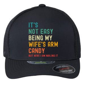 It's Not Easy Being My Wife's Arm Candy but here i am nailin Flexfit Unipanel Trucker Cap