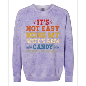 It's Not Easy Being My Wife's Arm Candy but here i am Colorblast Crewneck Sweatshirt