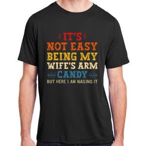 It's Not Easy Being My Wife's Arm Candy but here i am Adult ChromaSoft Performance T-Shirt