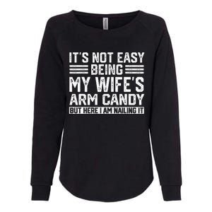 Its Not Easy Being My Wifes Arm Candy Husband Womens California Wash Sweatshirt