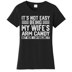 Its Not Easy Being My Wifes Arm Candy Husband Women's T-Shirt