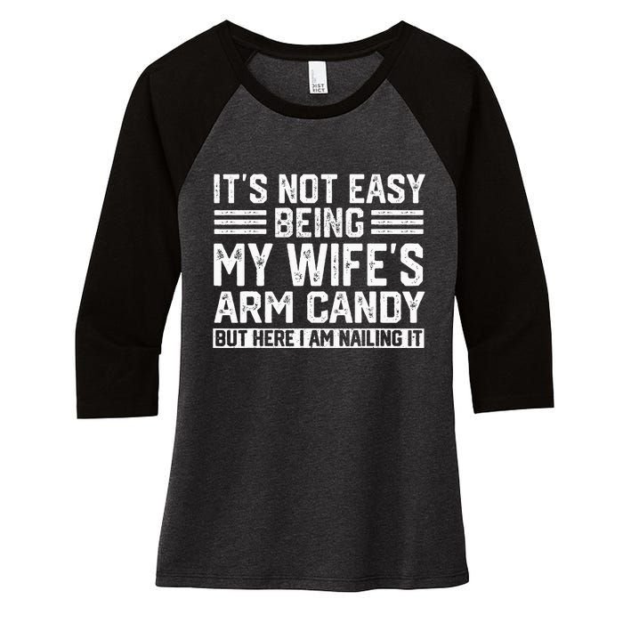 Its Not Easy Being My Wifes Arm Candy Husband Women's Tri-Blend 3/4-Sleeve Raglan Shirt