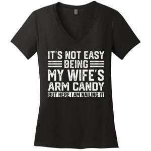 Its Not Easy Being My Wifes Arm Candy Husband Women's V-Neck T-Shirt