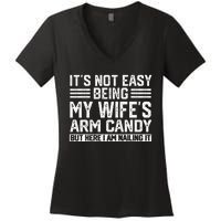 Its Not Easy Being My Wifes Arm Candy Husband Women's V-Neck T-Shirt