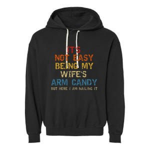 It's Not Easy Being My Wife's Arm Candy but here i am nailin Garment-Dyed Fleece Hoodie