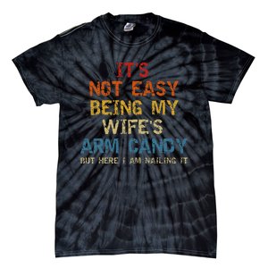 It's Not Easy Being My Wife's Arm Candy but here i am nailin Tie-Dye T-Shirt