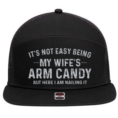 It's Not Easy Being My Wife's Arm Candy Here I Am Nailing It 7 Panel Mesh Trucker Snapback Hat