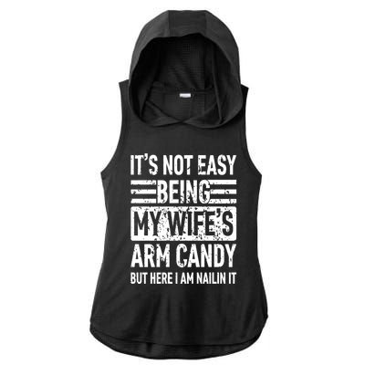 Its Not Easy Being My WifeS Arm Candy Funny Fathers Day Dad Ladies PosiCharge Tri-Blend Wicking Draft Hoodie Tank