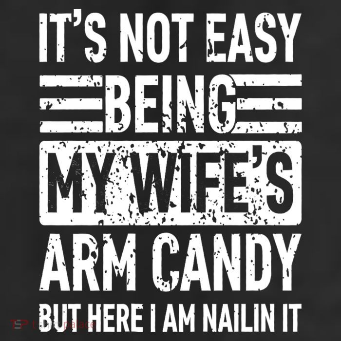 Its Not Easy Being My WifeS Arm Candy Funny Fathers Day Dad Cool Comfort Performance Bucket Hat