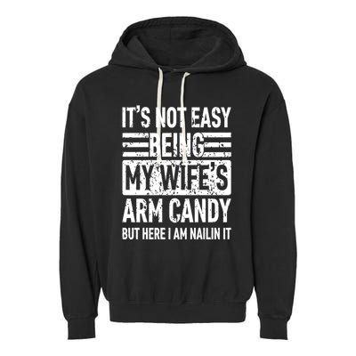 Its Not Easy Being My WifeS Arm Candy Funny Fathers Day Dad Garment-Dyed Fleece Hoodie